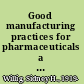 Good manufacturing practices for pharmaceuticals a plan for total quality control from manufacturer to consumer /