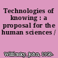 Technologies of knowing : a proposal for the human sciences /