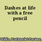 Dashes at life with a free pencil