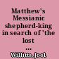 Matthew's Messianic shepherd-king in search of 'the lost sheep of the House of Israel' /