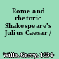 Rome and rhetoric Shakespeare's Julius Caesar /