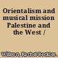 Orientalism and musical mission Palestine and the West /