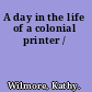 A day in the life of a colonial printer /