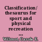 Classification/ thesaurus for sport and physical recreation (and allied topics) /