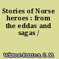 Stories of Norse heroes : from the eddas and sagas /