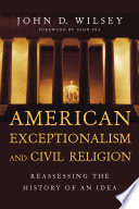 American exceptionalism and civil religion : reassesing the history of an idea /