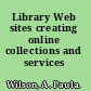Library Web sites creating online collections and services /