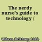 The nerdy nurse's guide to technology /