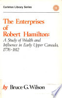 The enterprises of Robert Hamilton : a study of wealth and influence in early upper Canada, 1776-1812 /