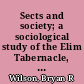 Sects and society; a sociological study of the Elim Tabernacle, Christian Science, and Christadelphians