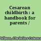 Cesarean childbirth : a handbook for parents /