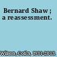 Bernard Shaw ; a reassessment.