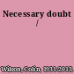 Necessary doubt /