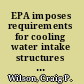 EPA imposes requirements for cooling water intake structures at new facilities