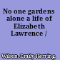 No one gardens alone a life of Elizabeth Lawrence /