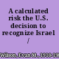 A calculated risk the U.S. decision to recognize Israel /