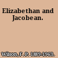 Elizabethan and Jacobean.