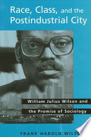 Race, class, and the postindustrial city William Julius Wilson and the promise of sociology /