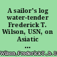 A sailor's log water-tender Frederick T. Wilson, USN, on Asiatic Station, 1899-1901 /