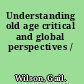 Understanding old age critical and global perspectives /