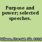 Purpose and power; selected speeches.