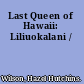 Last Queen of Hawaii: Liliuokalani /