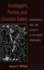 Bulldaggers, pansies, and chocolate babies : performance, race, and sexuality in the Harlem Renaissance /