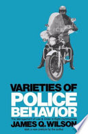 Varieties of police behavior the management of law and order in eight communities /