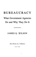 Bureaucracy : what government agencies do and why they do it /