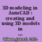 3D modeling in AutoCAD : creating and using 3D models in AutoCAD 2000 /