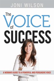 The voice of success : a woman's guide to a powerful and persuasive voice /