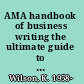 AMA handbook of business writing the ultimate guide to style, grammar, usage, punctuation, construction, and formatting /