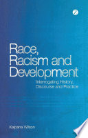 Race, racism and development : interrogating history, discourse and practice /