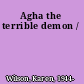 Agha the terrible demon /