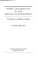 Women and medicine in the French Enlightenment : the debate over "maladies des femmes" /