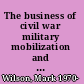 The business of civil war military mobilization and the state, 1861-1865 /