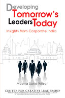 Developing tomorrow's leaders today insights from corporate India /