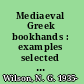 Mediaeval Greek bookhands : examples selected from Greek manuscripts in Oxford libraries /