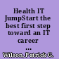 Health IT JumpStart the best first step toward an IT career in health information technology /