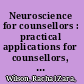 Neuroscience for counsellors : practical applications for counsellors, therapists and mental health practitioners /