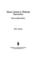 Henry James's ultimate narrative : the golden bowl /