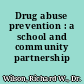 Drug abuse prevention : a school and community partnership /