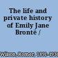The life and private history of Emily Jane Brontë /
