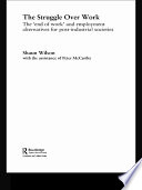 The struggle over work the 'end of work" and employment alternatives for post-industrial societies /