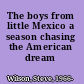 The boys from little Mexico a season chasing the American dream /