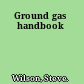 Ground gas handbook