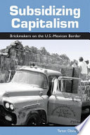 Subsidizing capitalism brickmakers on the U.S.-Mexican border /