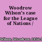 Woodrow Wilson's case for the League of Nations /
