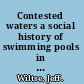Contested waters a social history of swimming pools in America /