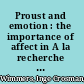 Proust and emotion : the importance of affect in A la recherche du temps perdu /
